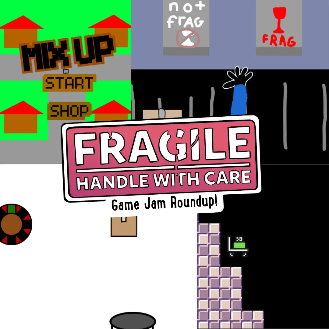 Fragile Handle With Care Game Jam Roundup